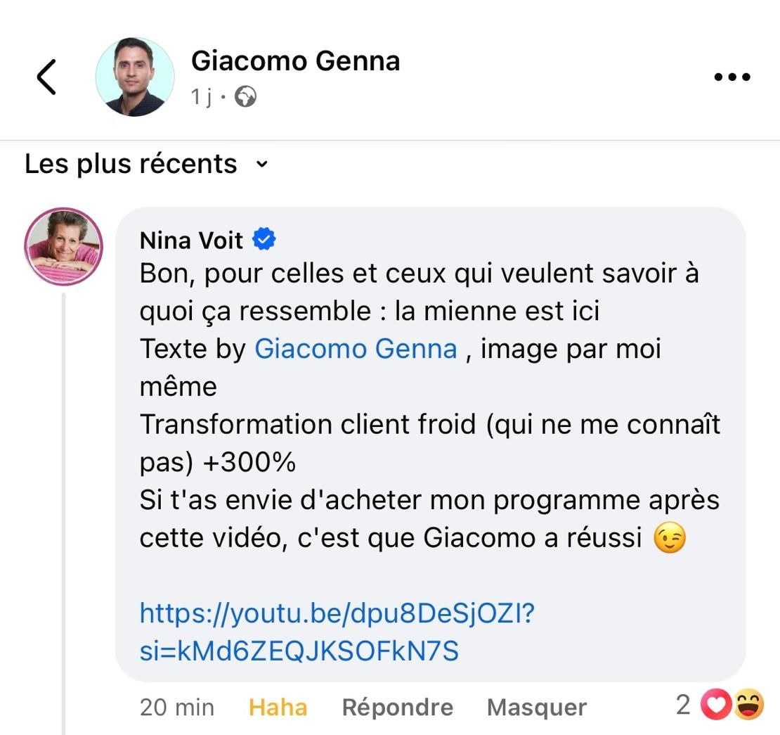 Commentaire de Nina Voit : "Bon, pour celles et ceux qui veulent savoir à quoi ça ressemble : la mienne est ici. Texte by Giacomo Genna, image par moi même. Transformation client froid (qui ne me connaît pas) +300%. Si t'as envie d'acheter mon programme après cette vidéo, c'est que Giacomo a réussi"